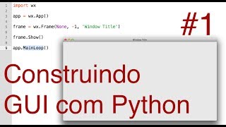 Construindo GUIs com Python e WxPython 1 Criando a primeira janelaFrame [upl. by Dnana86]