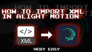 How to import XML file in Alight Motion Tutorial [upl. by Clie]