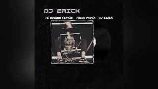 TE QUIERO SENTIR  FREDD PAUTA  DJ ERICK [upl. by Enuahs]