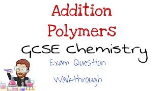 Addition Polymers  GCSE Chemistry  Exam Question Walkthrough [upl. by Fenwick]