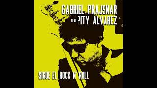 GABRIEL PRAJSNAR  Sigue el Rock N Roll  Feat  PITY ALVAREZ [upl. by Uchida]