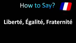 How to Pronounce Liberté Égalité Fraternité French [upl. by Drofub]