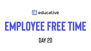 Employee Free Time  LeetCode Hard  Merge Intervals Pattern  Educativeio Day 20 [upl. by Gunthar812]