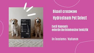 Bissell Crosswave Hydrosteam Pet Select Neden Almalıyım  İnceleme ve Deneyimlerim [upl. by Ahsiret]