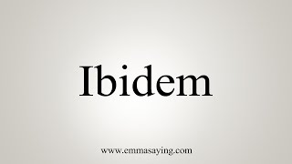 How To Say Ibidem [upl. by Atnima]