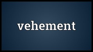 Vehement Meaning [upl. by Curzon]