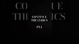 CONTINUE THE LYRICS pt1 [upl. by Routh]