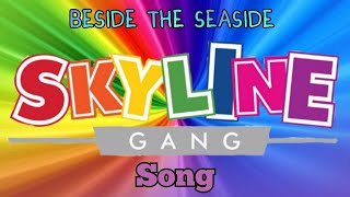 Skyline Gang beside the seaside song [upl. by Delainey903]