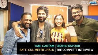 Shahid Kapoor and Yami Gautam  Batti Gul Meter Chalu  The Complete Interview [upl. by Nade]