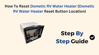 How To Reset Dometic RV Water Heater Dometic RV Water Heater Reset Button Location [upl. by Aikkan]