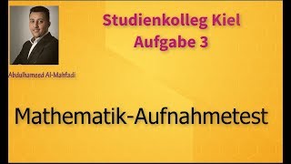 Aufgabe 3  Studienkolleg Kiel  Mathematik Aufnahmetest [upl. by Annayt786]