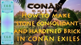 Conan Exiles  STONE CONSOLIDANT and HARDENED BRICK  How to Make [upl. by Bordiuk]