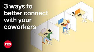 3 Ways to Better Connect with Your Coworkers  The Way We Work a TED series [upl. by Gilemette653]