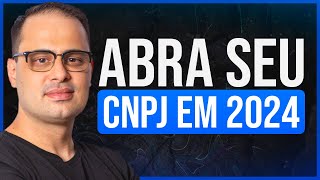 Como Abrir um CNPJ em 2024  Entenda Todo o Processo de Abertura [upl. by Ellirehs50]