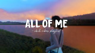 All Of Me ♫ Acoustic English Love Songs  A playlist of popular songs to chill to [upl. by Diego490]