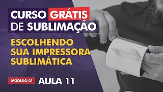 Escolhendo sua impressora sublimática  AULA 11 [upl. by Iccir]