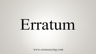 How To Say Erratum [upl. by Lertnom]