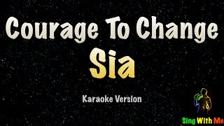 Sia  Courage To Change Karaoke Version [upl. by Soneson858]