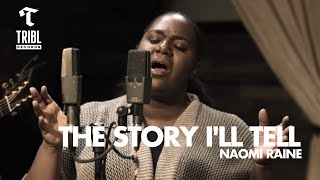 The Story Ill Tell feat Naomi Raine  Maverick City Music  TRIBL [upl. by Aihcila378]