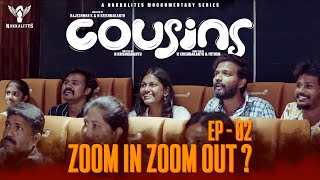 Cousins  Episode 02  Zoom In Zoom Out  A Mockumentary Series  Nakkalites [upl. by Beard]