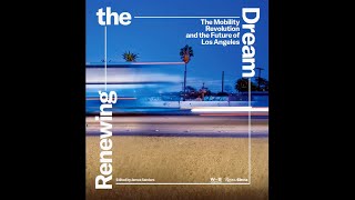 Renewing the Dream The Mobility Revolution and the Future of Los Angeles [upl. by Arakal]