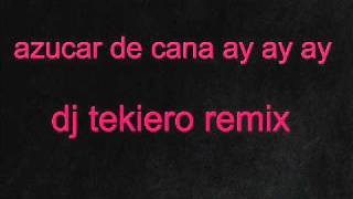 azucar de cana ay ay ay dj tekiero remix [upl. by Latty733]