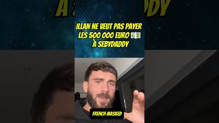 ILLAN NE VEUT PAS PAYER LES 500 000 EUROS 💶 À SEBYDADDY  IllanCto sebydaddy illan ufc story [upl. by Naic974]