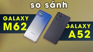 So sánh Galaxy M62 vs Galaxy A52 Chọn ai đây [upl. by Alessandro]