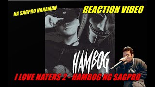 I LOVE HATERS 2  HAMBOG NG SAGPRO  REACTION VIDEO [upl. by Aitram]