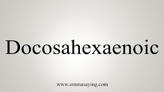 How To Say Docosahexaenoic [upl. by Cher]