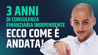 3 anni di consulenza finanziaria indipendente ecco com’è andata I numeri della IoInvesto SCF [upl. by Asteria832]