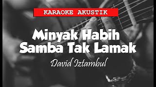 Minyak Habih Samba Tak Lamak  David Iztambul feat Ovi fristy KARAOKE AKUSTIK [upl. by Lukas]