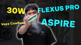 Flexus Pro 30W Pod Kit đến từ nhà Aspire  Vape CowBoys [upl. by Ueihtam925]