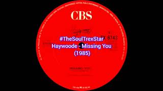 Haywoode  Missing You 1985 TheSoulTrexStar [upl. by Ennoitna]