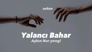 Aşkın Nur Yengi  Yalancı Bahar Şarkı sözleriLyrics [upl. by Adekram118]