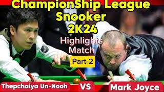 Championship League Snooker 2024 Thepchaiya UnNooh Vs Mark Joyce  Highlights Match  Part2 [upl. by Doralyn]