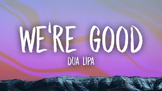 Dua Lipa  Were Good Lyrics [upl. by Pantin]