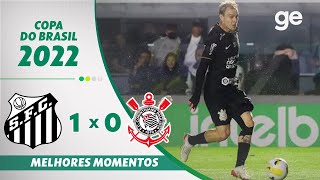 SANTOS 1 X 0 CORINTHIANS  MELHORES MOMENTOS  OITAVAS DE FINAL COPA DO BRASIL 2022  geglobo [upl. by Ekrub]