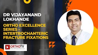 Ortho Excellence Series  Intertrochanteric Fracture Fixations  Dr Vijayanand Lokhande [upl. by Millie]