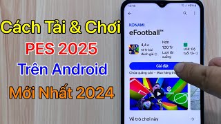 Cách tải PES 2025 Mobile Android Tải eFootball 2025 Android  Mới Nhất 2024 [upl. by Husha530]