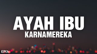 Ayah Ibu  KARNAMEREKA Lyrics [upl. by Ahsekar]