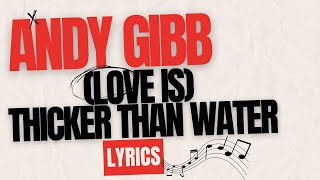 LOVE IS THICKER THAN WATER  ANDY GIBB  LYRICS [upl. by Jack]